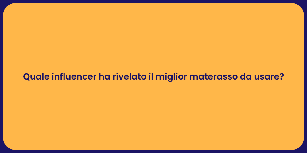 Quale influencer ha rivelato il miglior materasso da usare?