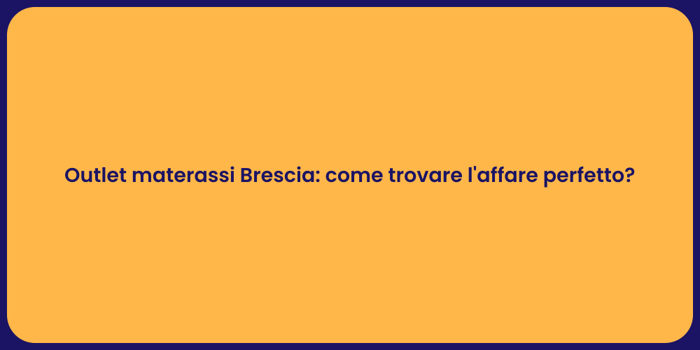 Outlet materassi Brescia: come trovare l'affare perfetto?