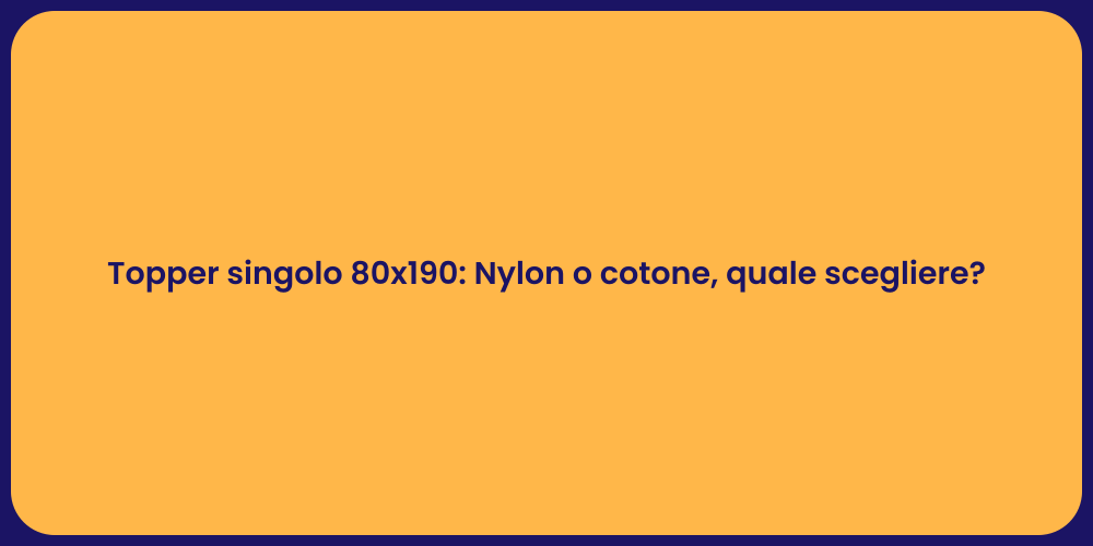 Topper singolo 80x190: Nylon o cotone, quale scegliere?