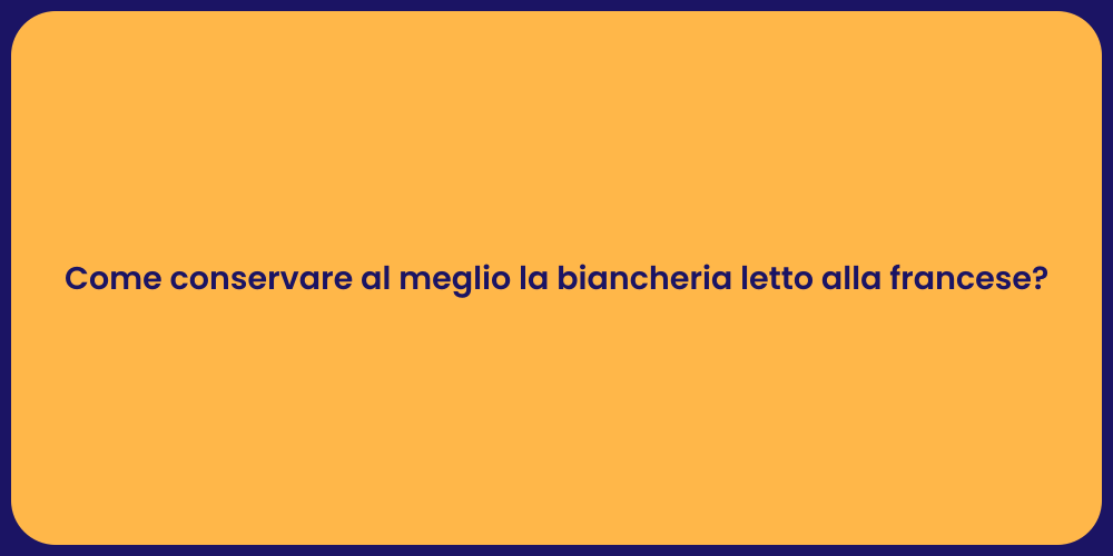 Come conservare al meglio la biancheria letto alla francese?