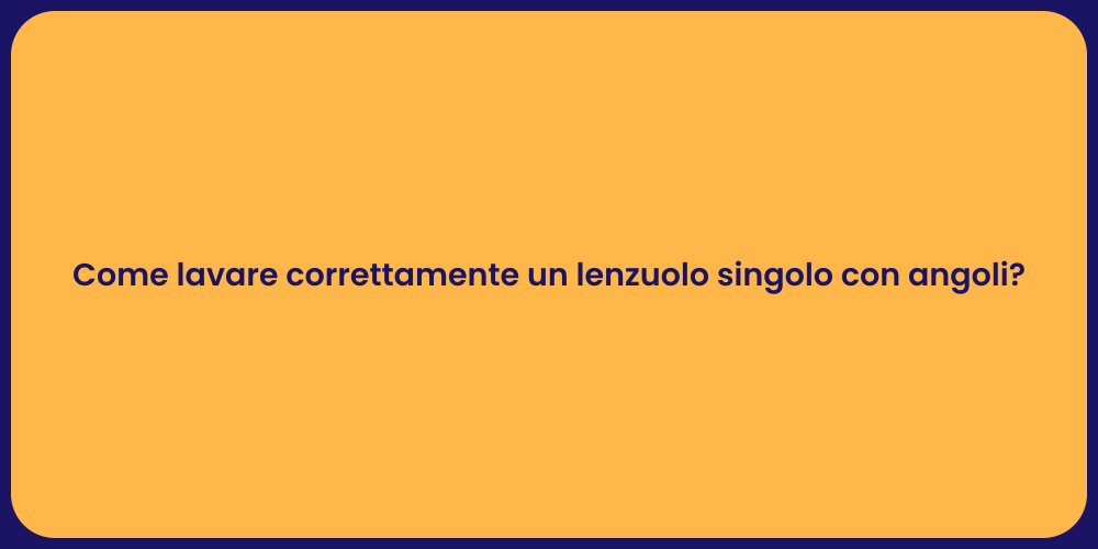 Come lavare correttamente un lenzuolo singolo con angoli?