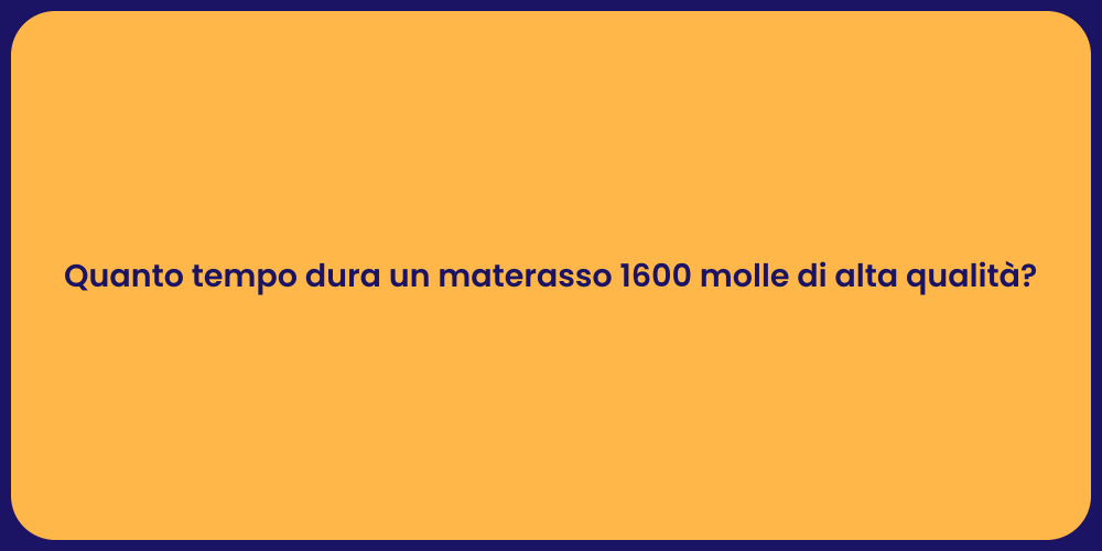 Quanto tempo dura un materasso 1600 molle di alta qualità?