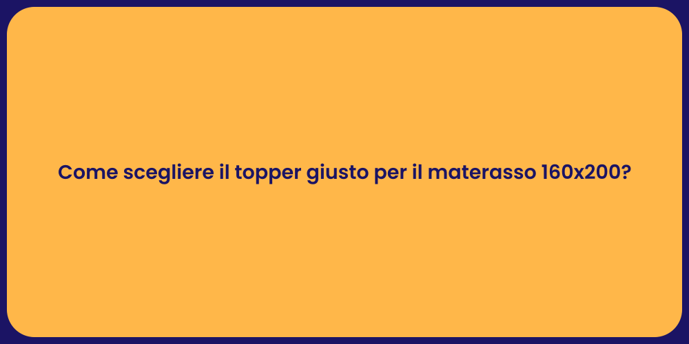 Come scegliere il topper giusto per il materasso 160x200?