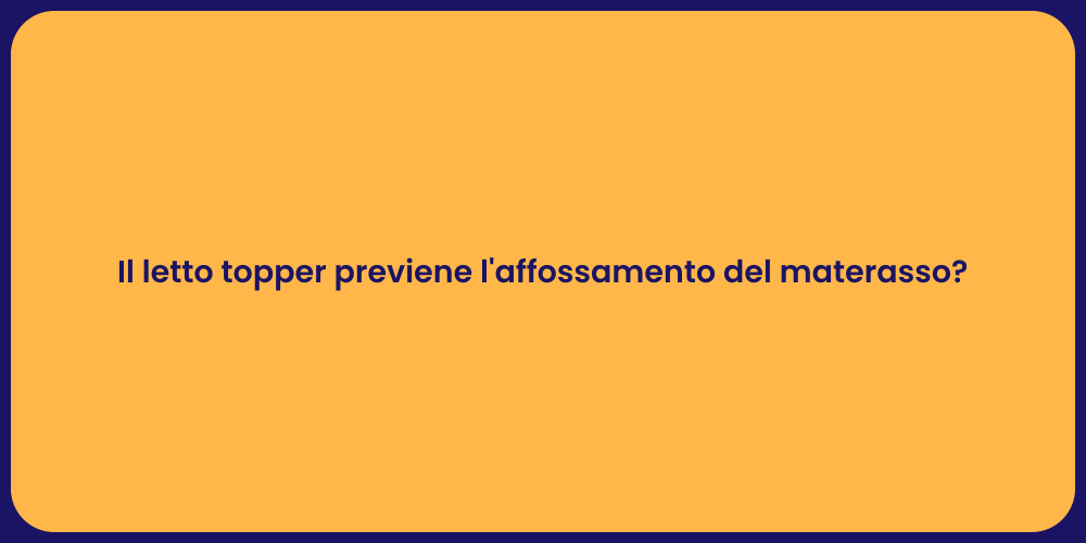Il letto topper previene l'affossamento del materasso?