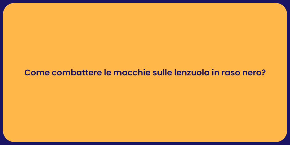 Come combattere le macchie sulle lenzuola in raso nero?