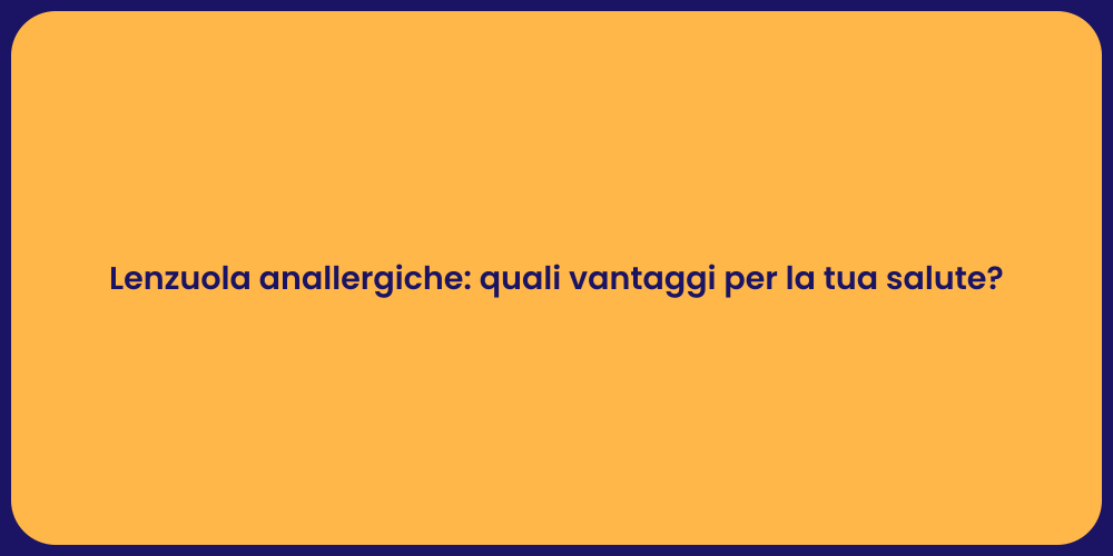 Vantaggi delle Lenzuola Anallergiche