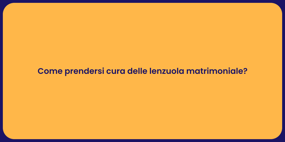Come prendersi cura delle lenzuola matrimoniale?