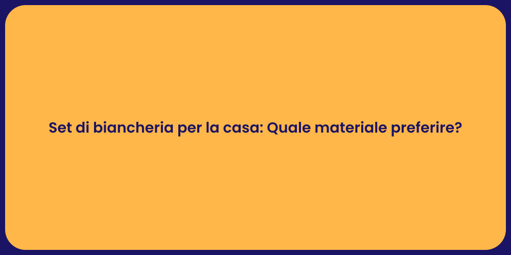 Set di biancheria per la casa: Quale materiale preferire?