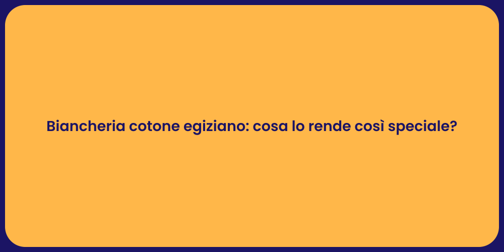 Biancheria cotone egiziano: cosa lo rende così speciale?