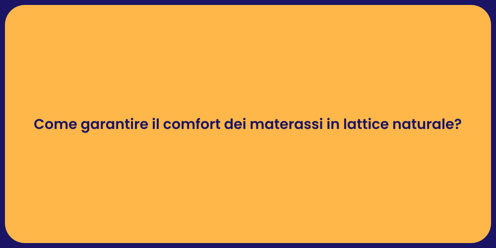 Come garantire il comfort dei materassi in lattice naturale?