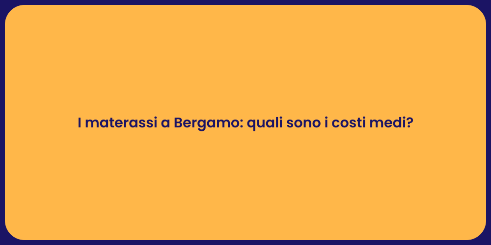 I materassi a Bergamo: quali sono i costi medi?