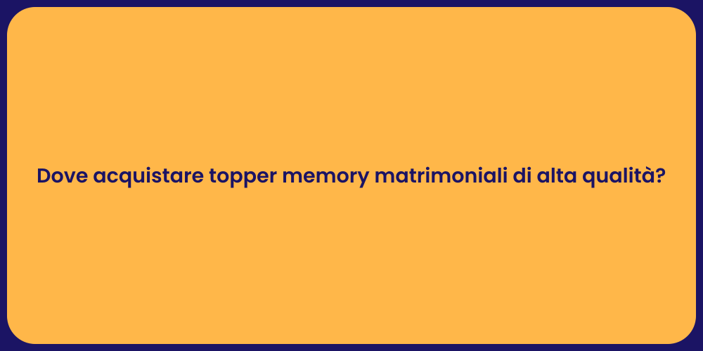Dove acquistare topper memory matrimoniali di alta qualità?