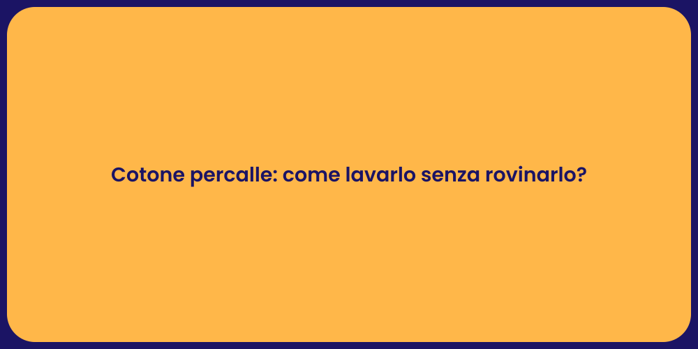 Cotone percalle: come lavarlo senza rovinarlo?