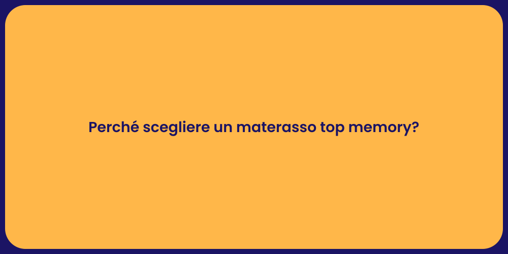 Perché scegliere un materasso top memory?