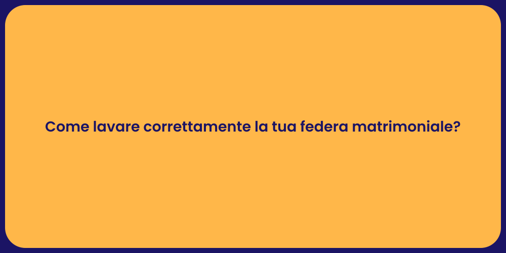 Come lavare correttamente la tua federa matrimoniale?