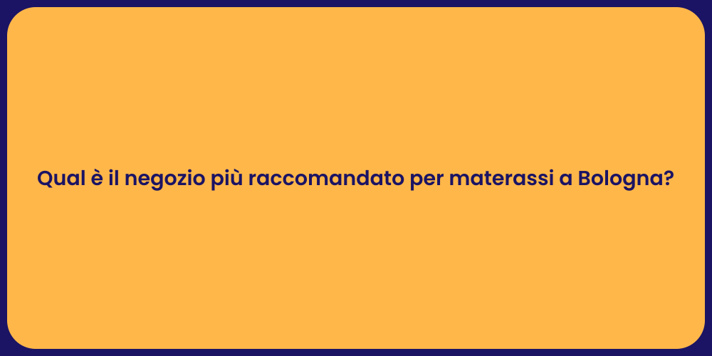 Qual è il negozio più raccomandato per materassi a Bologna?
