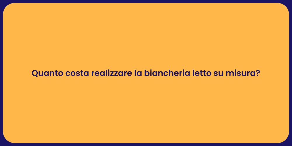 Quanto costa realizzare la biancheria letto su misura?