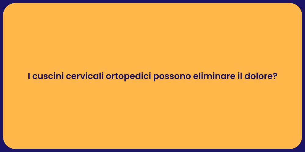 I cuscini cervicali ortopedici possono eliminare il dolore?