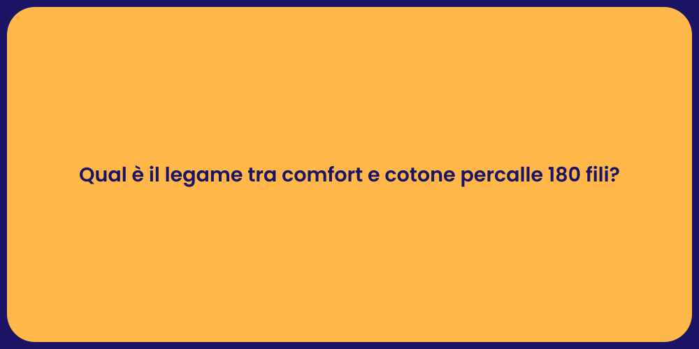 Qual è il legame tra comfort e cotone percalle 180 fili?