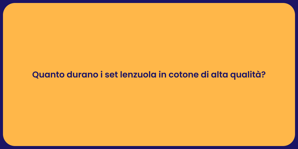 Quanto durano i set lenzuola in cotone di alta qualità?