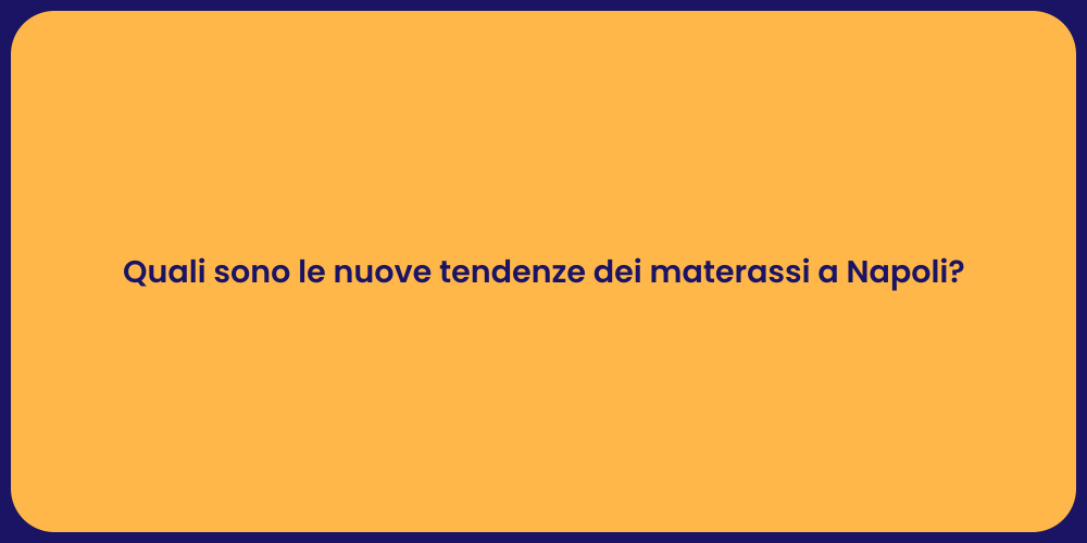 Quali sono le nuove tendenze dei materassi a Napoli?