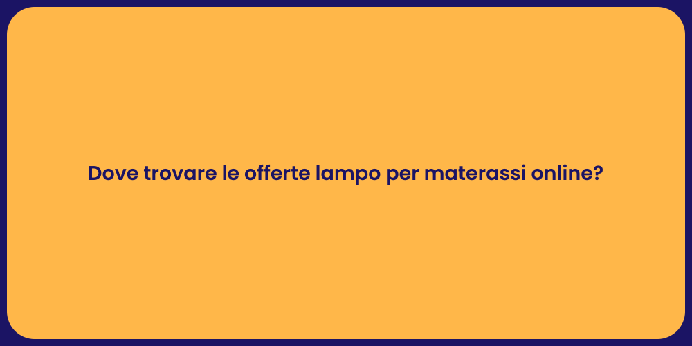 Dove trovare le offerte lampo per materassi online?