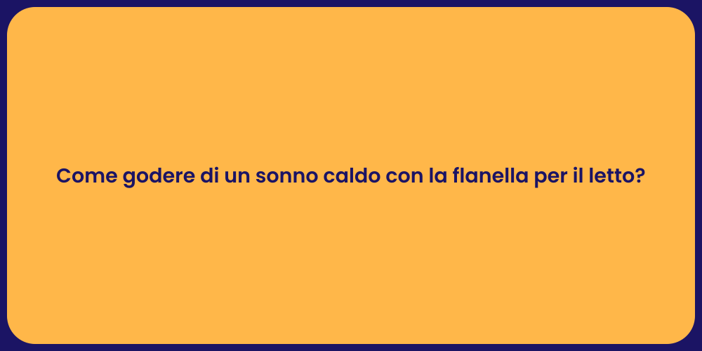 Come godere di un sonno caldo con la flanella per il letto?