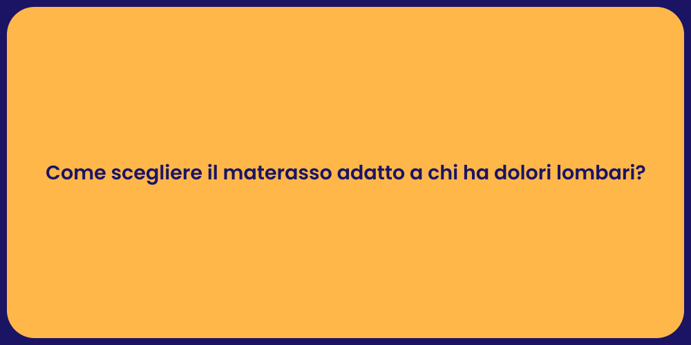 Come scegliere il materasso adatto a chi ha dolori lombari?