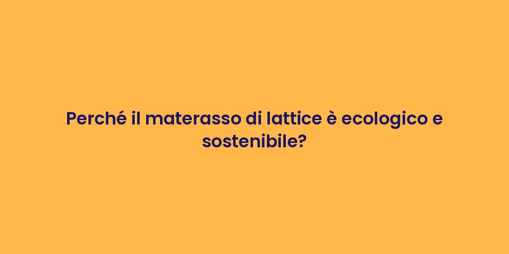 Perché il materasso di lattice è ecologico e sostenibile?