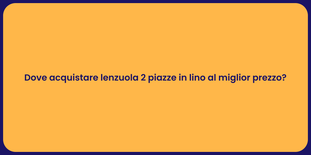 Dove acquistare lenzuola 2 piazze in lino al miglior prezzo?
