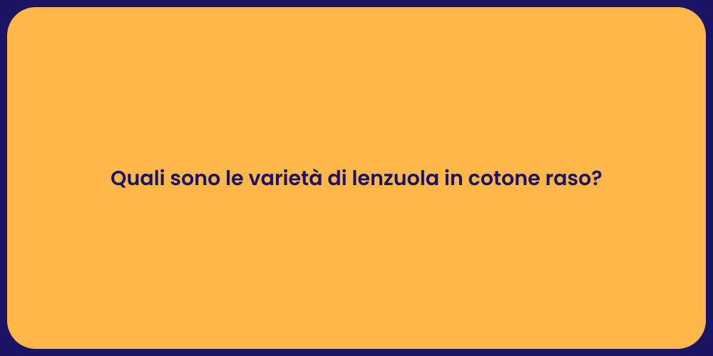 Quali sono le varietà di lenzuola in cotone raso?