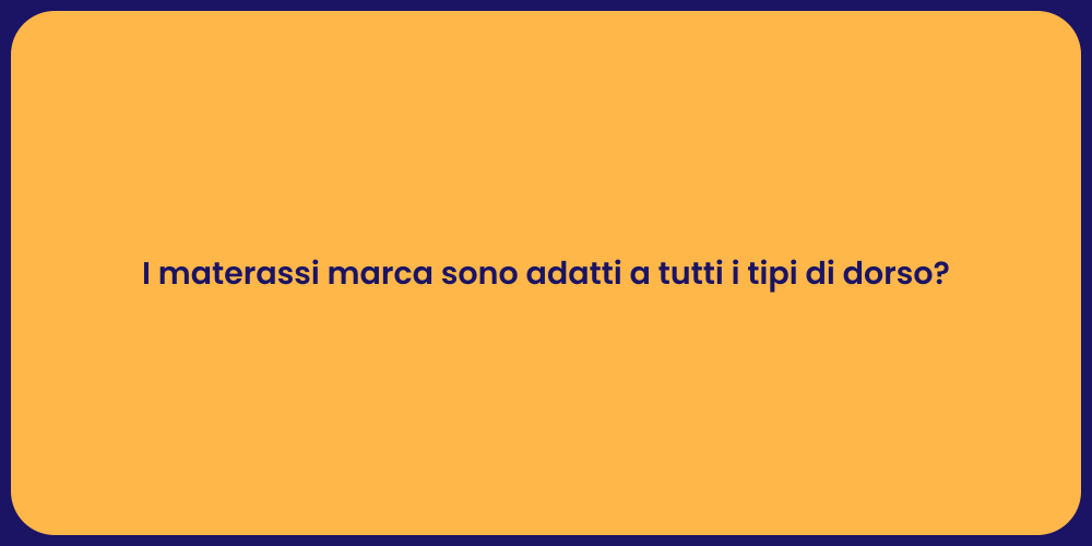 I materassi marca sono adatti a tutti i tipi di dorso?