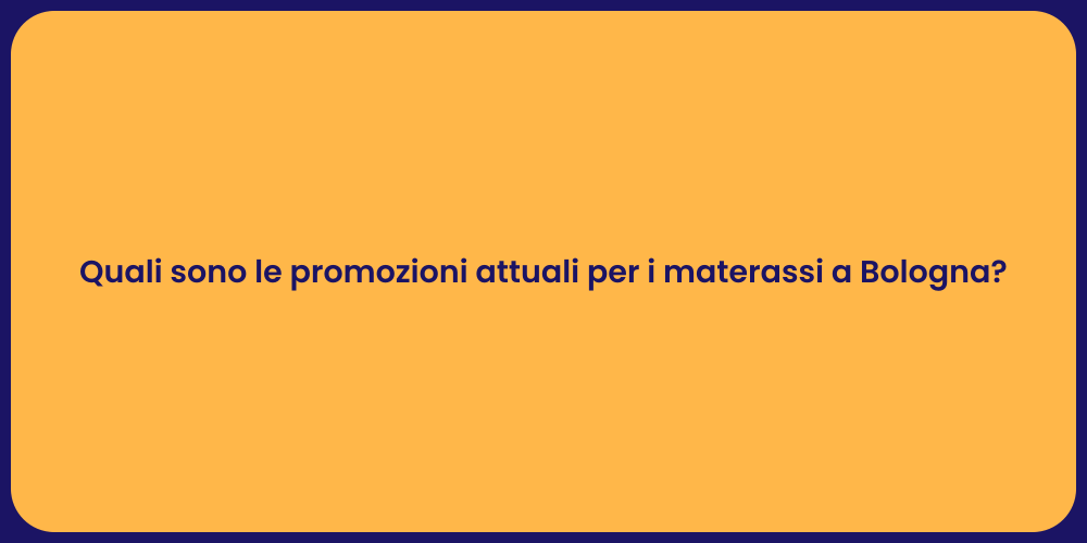 Quali sono le promozioni attuali per i materassi a Bologna?