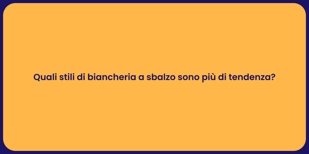 Quali stili di biancheria a sbalzo sono più di tendenza?