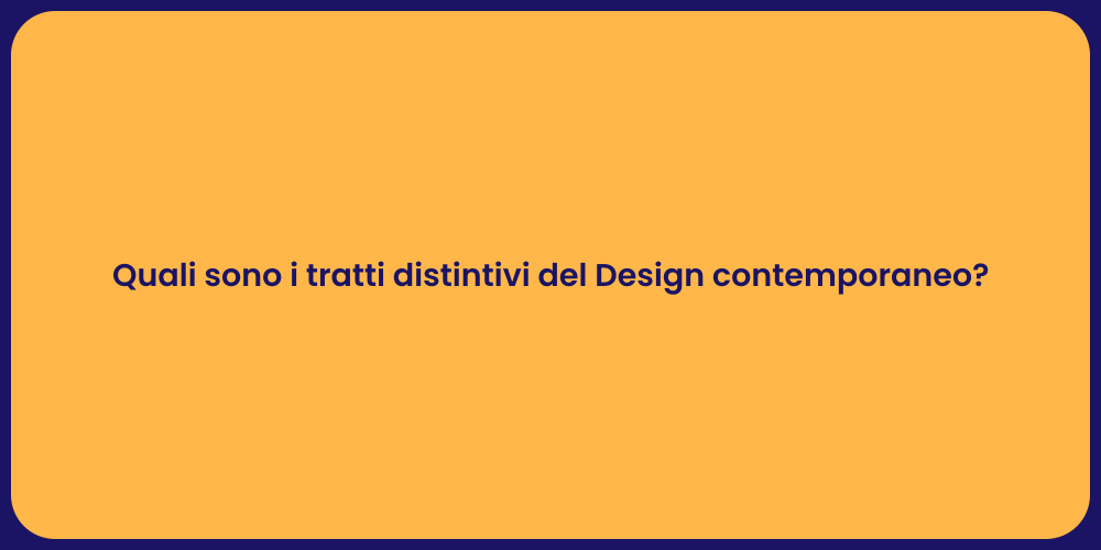 Quali sono i tratti distintivi del Design contemporaneo?