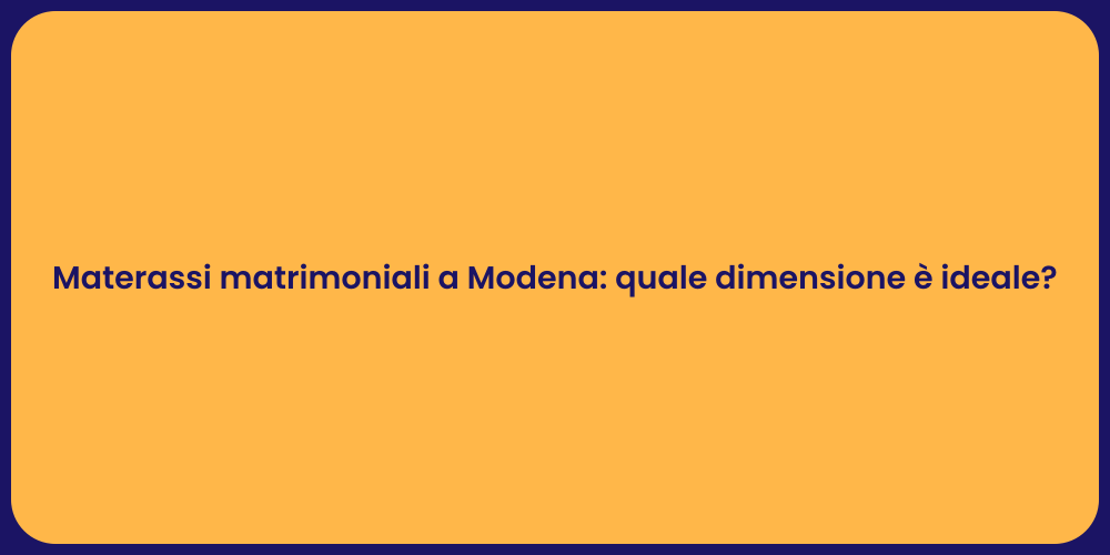 Materassi matrimoniali a Modena: quale dimensione è ideale?