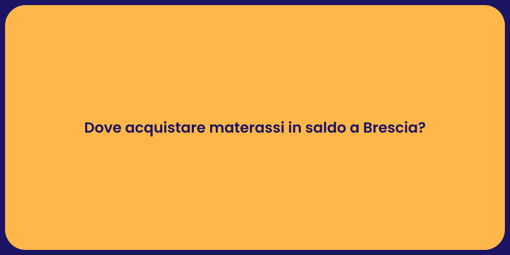 Dove acquistare materassi in saldo a Brescia?