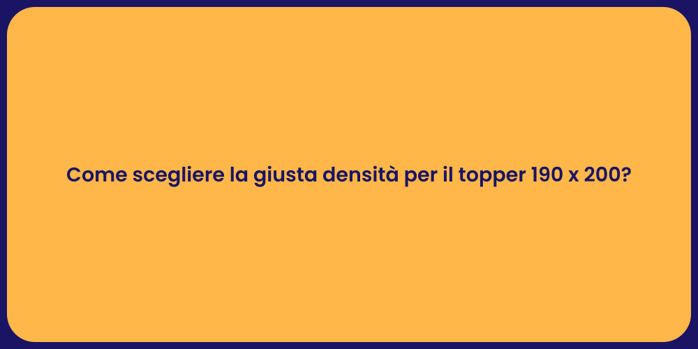 Guida alla Densità del Topper Ideale