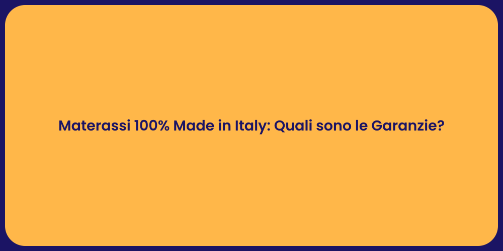 Materassi 100% Made in Italy: Quali sono le Garanzie?