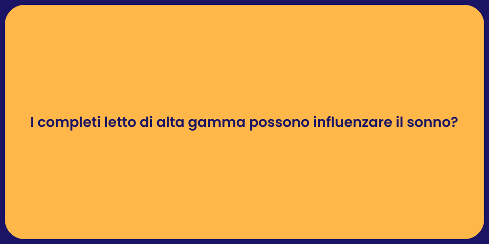 I completi letto di alta gamma possono influenzare il sonno?