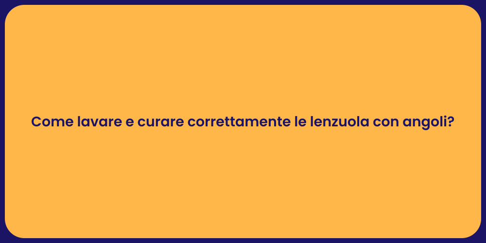 Come lavare e curare correttamente le lenzuola con angoli?