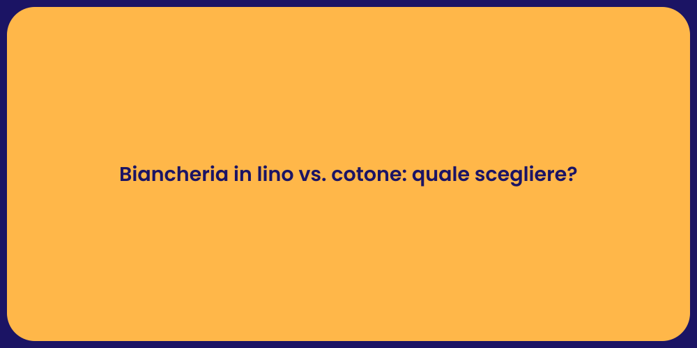 Biancheria in lino vs. cotone: quale scegliere?