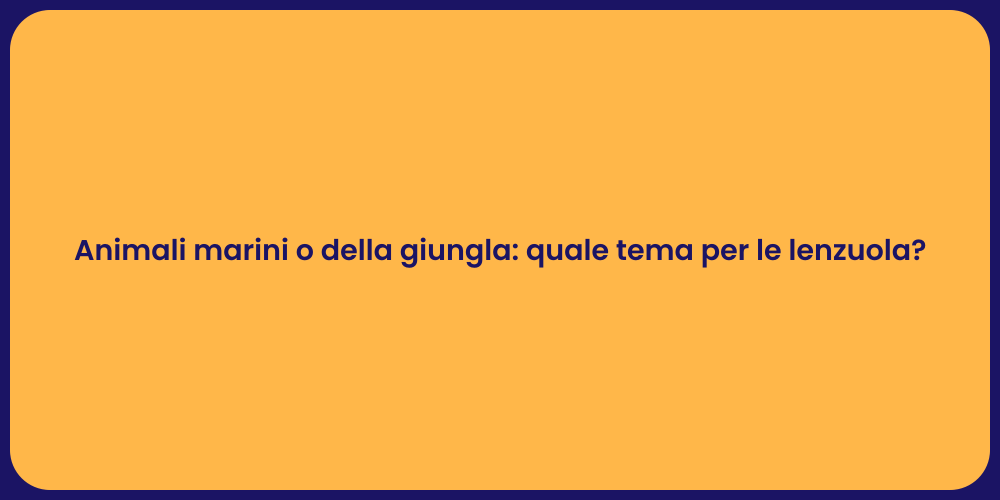 Animali marini o della giungla: quale tema per le lenzuola?
