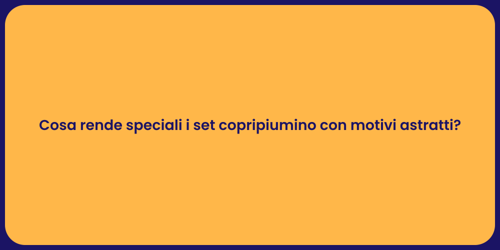 Cosa rende speciali i set copripiumino con motivi astratti?