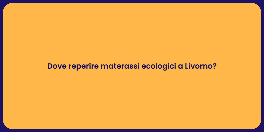 Dove reperire materassi ecologici a Livorno?