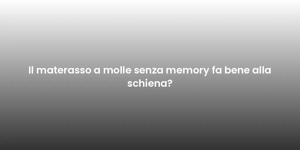 Il materasso a molle senza memory fa bene alla schiena?