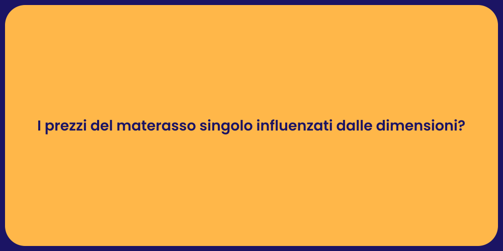 I prezzi del materasso singolo influenzati dalle dimensioni?