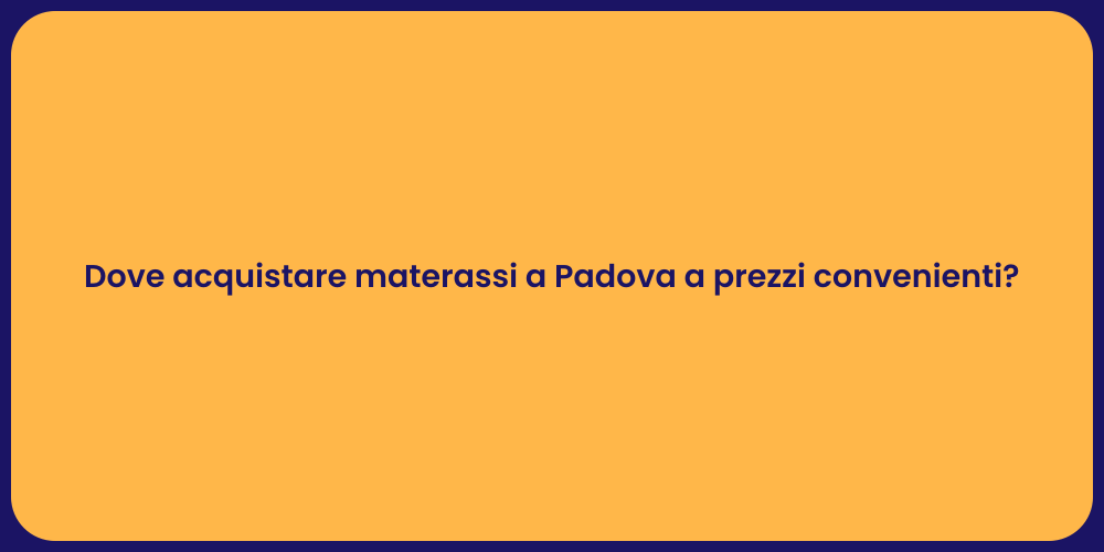 Dove acquistare materassi a Padova a prezzi convenienti?