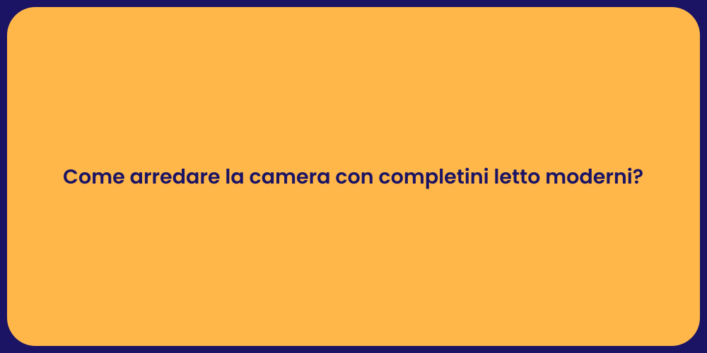 Come arredare la camera con completini letto moderni?