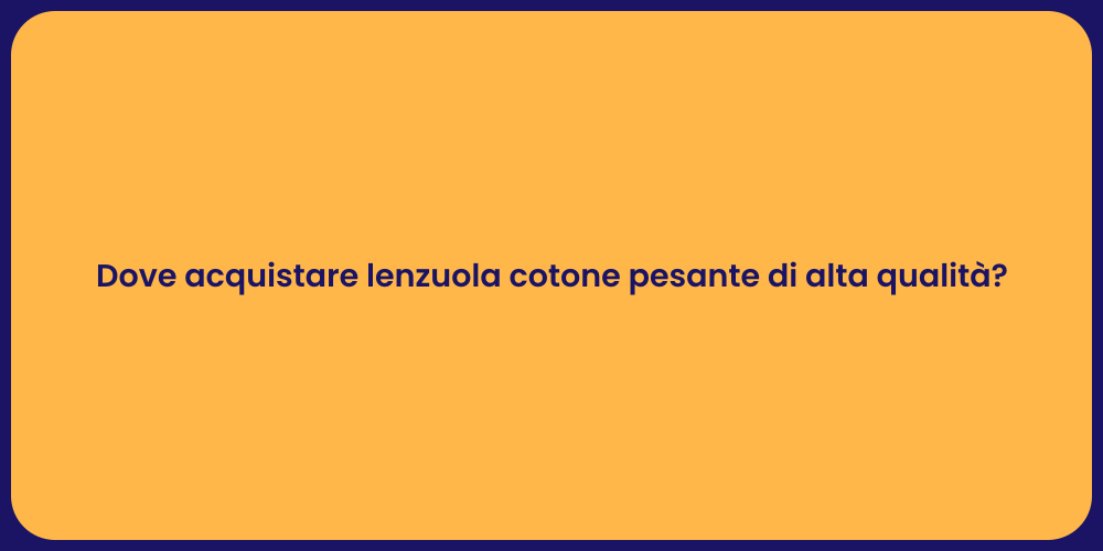 Dove acquistare lenzuola cotone pesante di alta qualità?